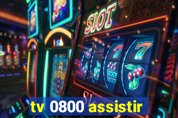 tv 0800 assistir