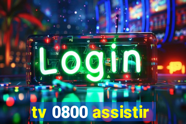 tv 0800 assistir