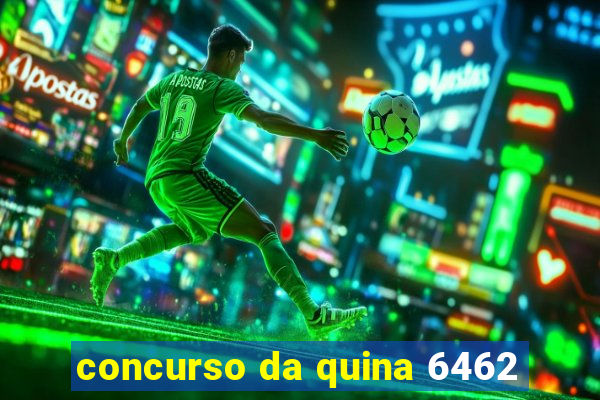 concurso da quina 6462