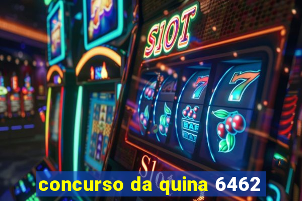 concurso da quina 6462