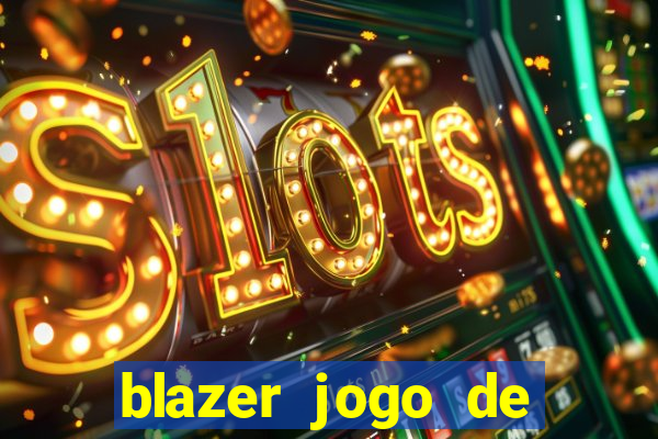 blazer jogo de ganhar dinheiro