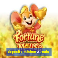 deposito minimo 2 reais