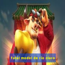 fatal model de rio claro