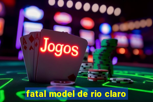 fatal model de rio claro