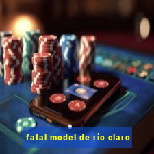 fatal model de rio claro