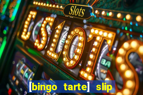 [bingo tarte] slip & stop