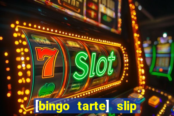 [bingo tarte] slip & stop