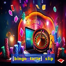 [bingo tarte] slip & stop