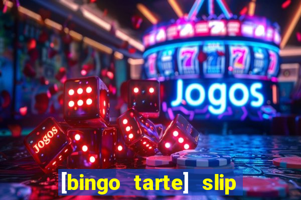 [bingo tarte] slip & stop