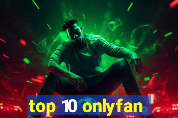 top 10 onlyfan