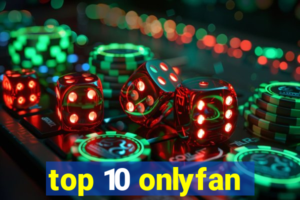 top 10 onlyfan