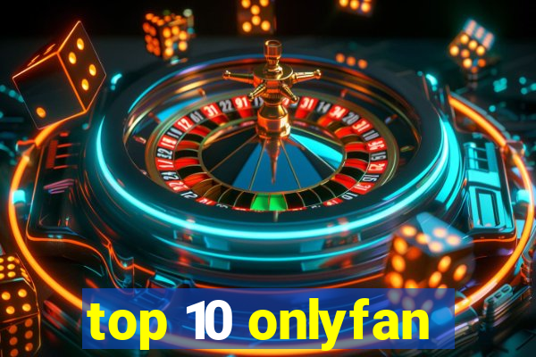 top 10 onlyfan