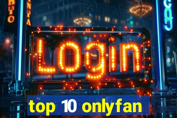 top 10 onlyfan