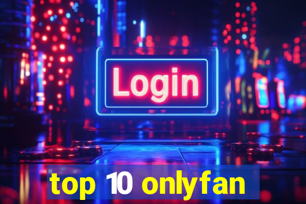 top 10 onlyfan