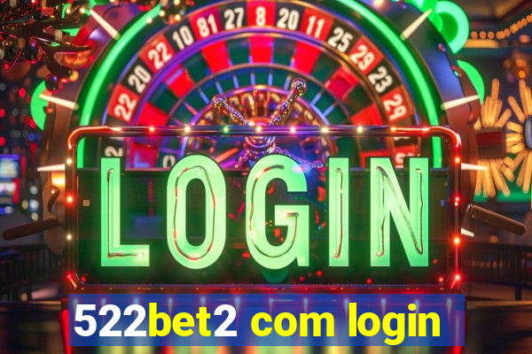 522bet2 com login