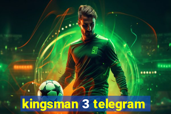 kingsman 3 telegram