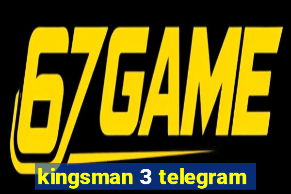 kingsman 3 telegram