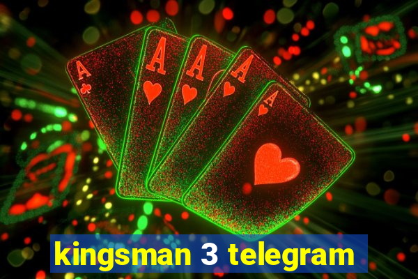 kingsman 3 telegram