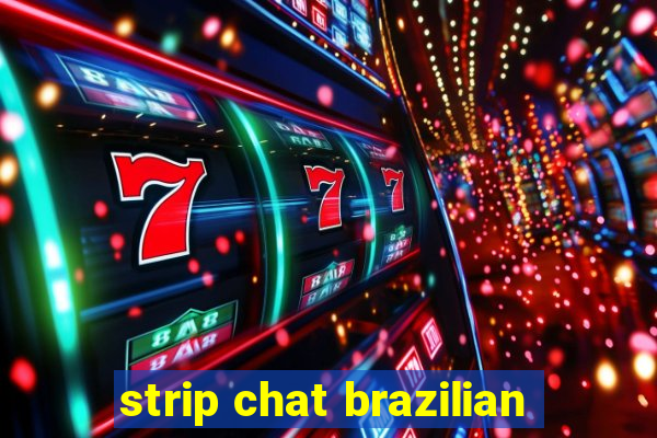 strip chat brazilian