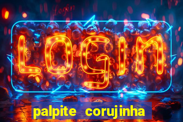 palpite corujinha de hoje