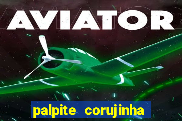 palpite corujinha de hoje