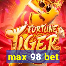 max 98 bet