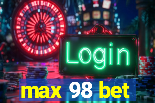 max 98 bet