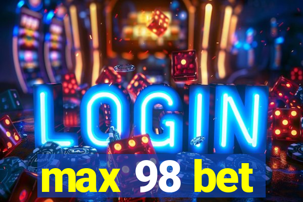 max 98 bet