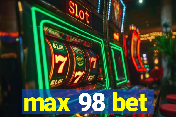 max 98 bet