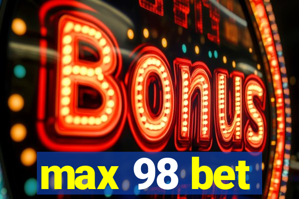 max 98 bet