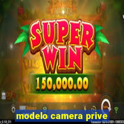 modelo camera prive