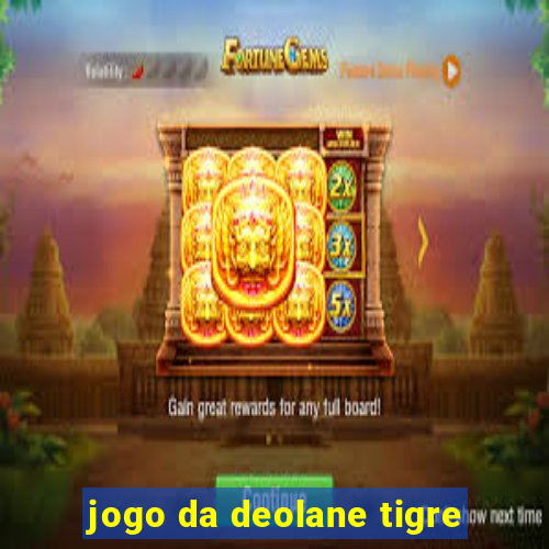 jogo da deolane tigre