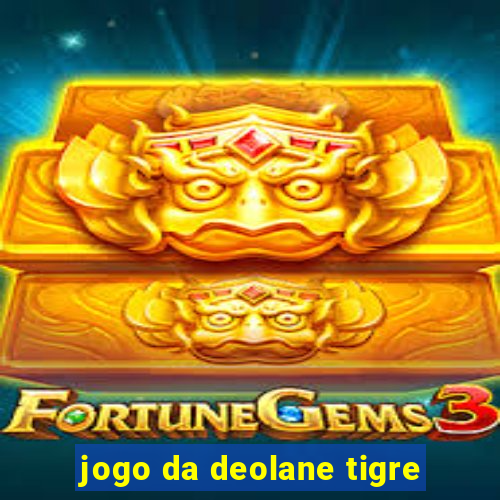 jogo da deolane tigre