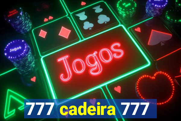 777 cadeira 777