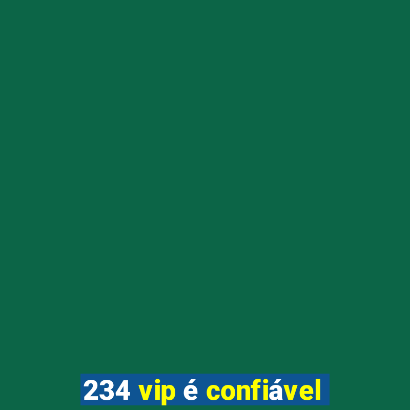 234 vip é confiável