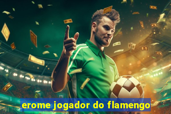 erome jogador do flamengo