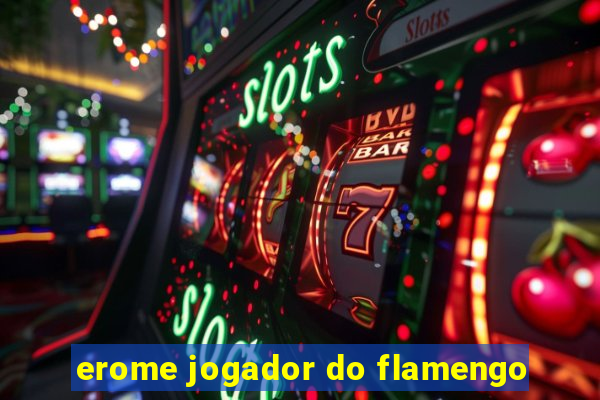 erome jogador do flamengo