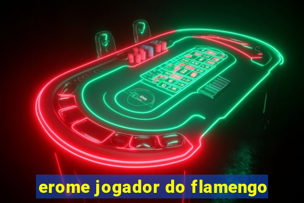 erome jogador do flamengo