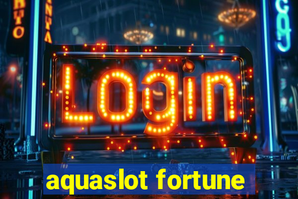 aquaslot fortune