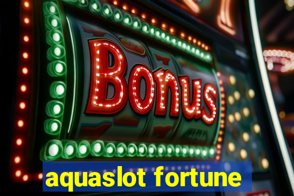 aquaslot fortune