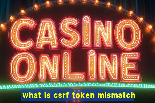 what is csrf token mismatch