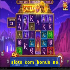 slots com bonus no cadastro e saque free