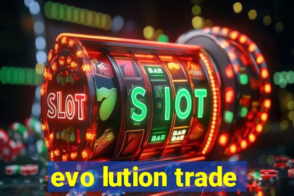 evo lution trade