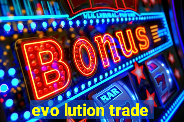 evo lution trade