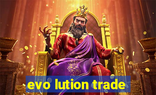 evo lution trade