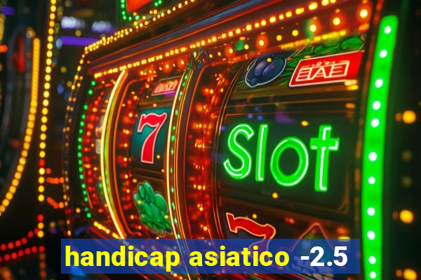 handicap asiatico -2.5