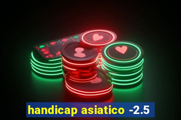 handicap asiatico -2.5