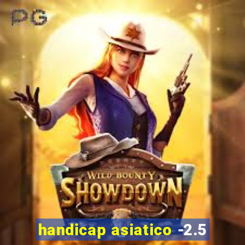 handicap asiatico -2.5