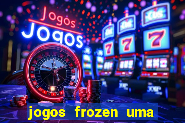 jogos frozen uma aventura congelante problema em dobro