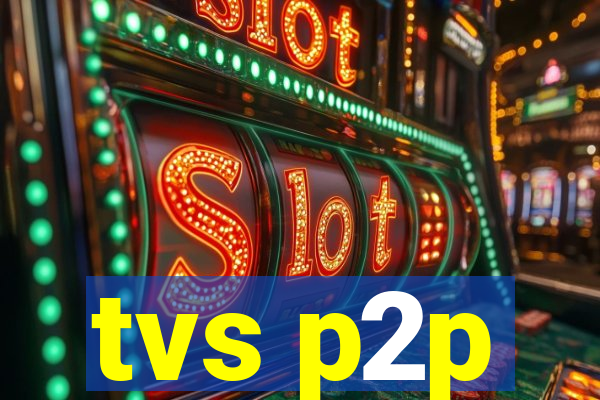 tvs p2p